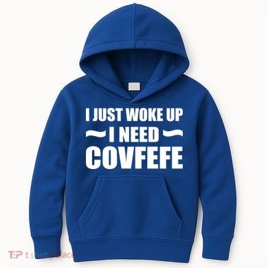 Just Woke Up I Need Covfefe Kids Hoodie