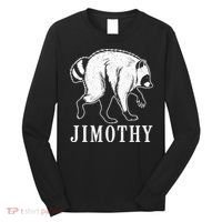 Jimothy Viral Raccoon Meme Long Sleeve Shirt thumb 0