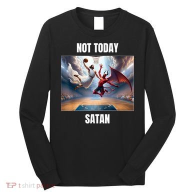 Jesus Vs Satan Playing Basketball Not Today Satan Long Sleeve Shirt
