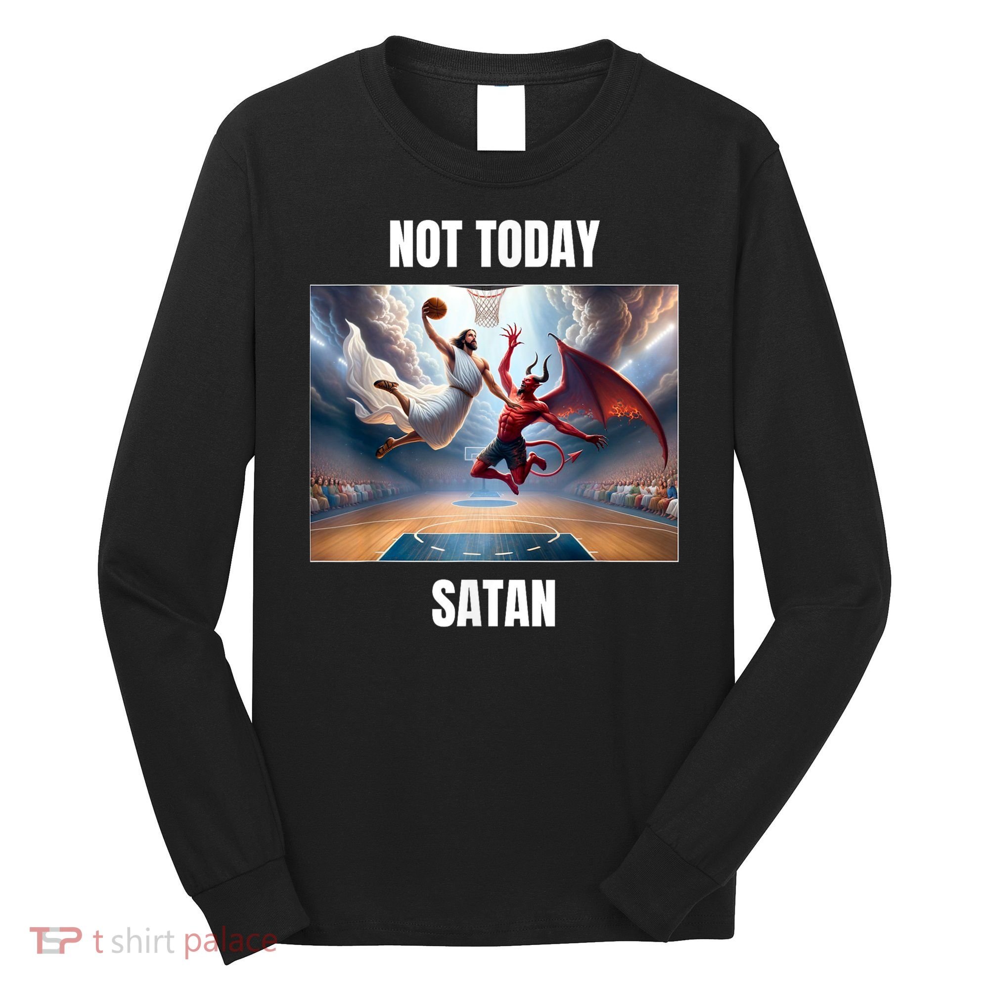 Jesus Vs Satan Playing Basketball Not Today Satan Long Sleeve Shirt