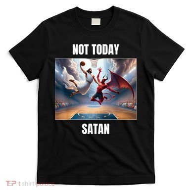 Jesus Vs Satan Playing Basketball Not Today Satan T-Shirt