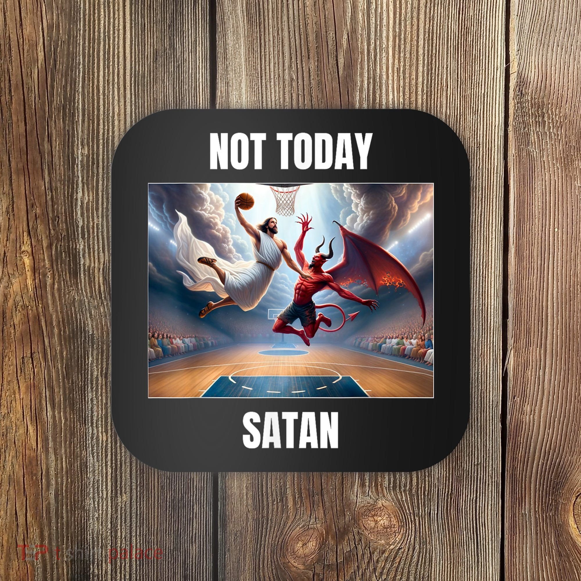 Jesus Vs Satan Playing Basketball Not Today Satan Coaster