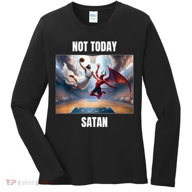 Jesus Vs Satan Playing Basketball Not Today Satan Women's Long Sleeve Shirt