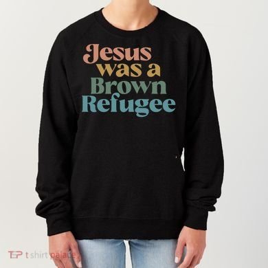 Jesus Was A Brown Refugee Women's Sweatshirt