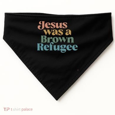 Jesus Was A Brown Refugee USA-Made Doggie Bandana