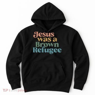 Jesus Was A Brown Refugee Hoodie