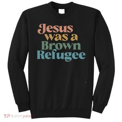 Jesus Was A Brown Refugee Sweatshirt