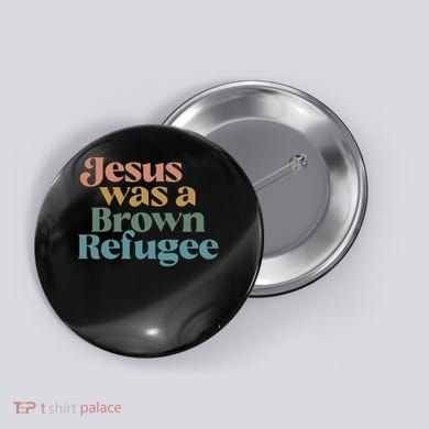 Jesus Was A Brown Refugee Button
