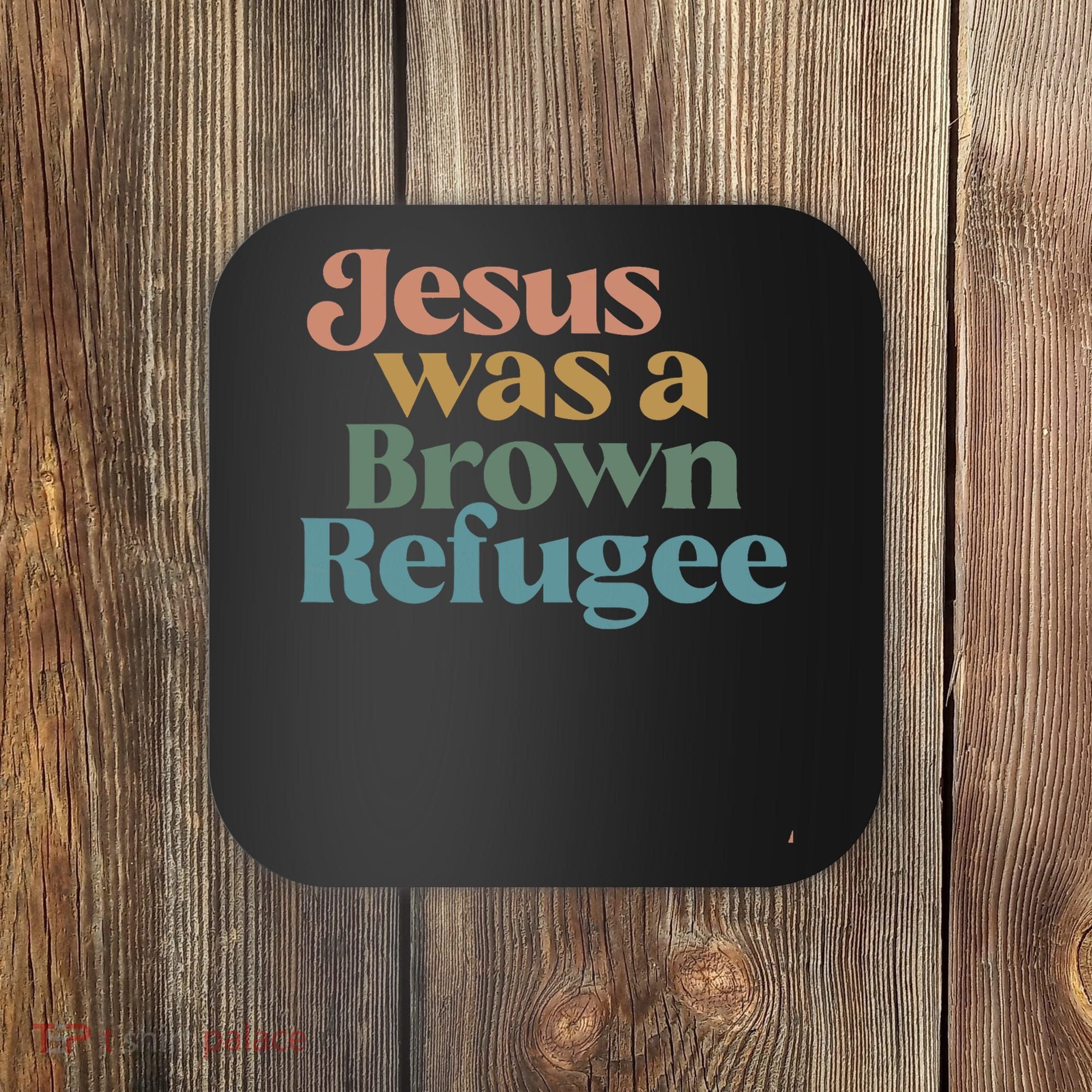 Jesus Was A Brown Refugee Coaster