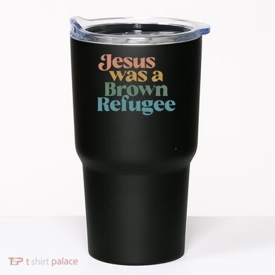 Jesus Was A Brown Refugee Tumbler
