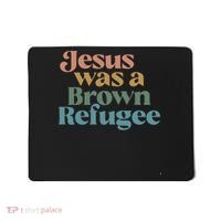 Jesus Was A Brown Refugee Mousepad thumb 0