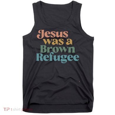 Jesus Was A Brown Refugee Tank Top