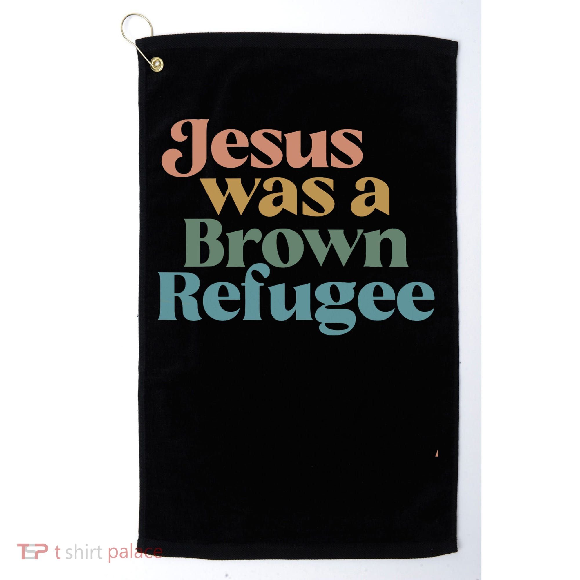 Jesus Was A Brown Refugee Golf Towel