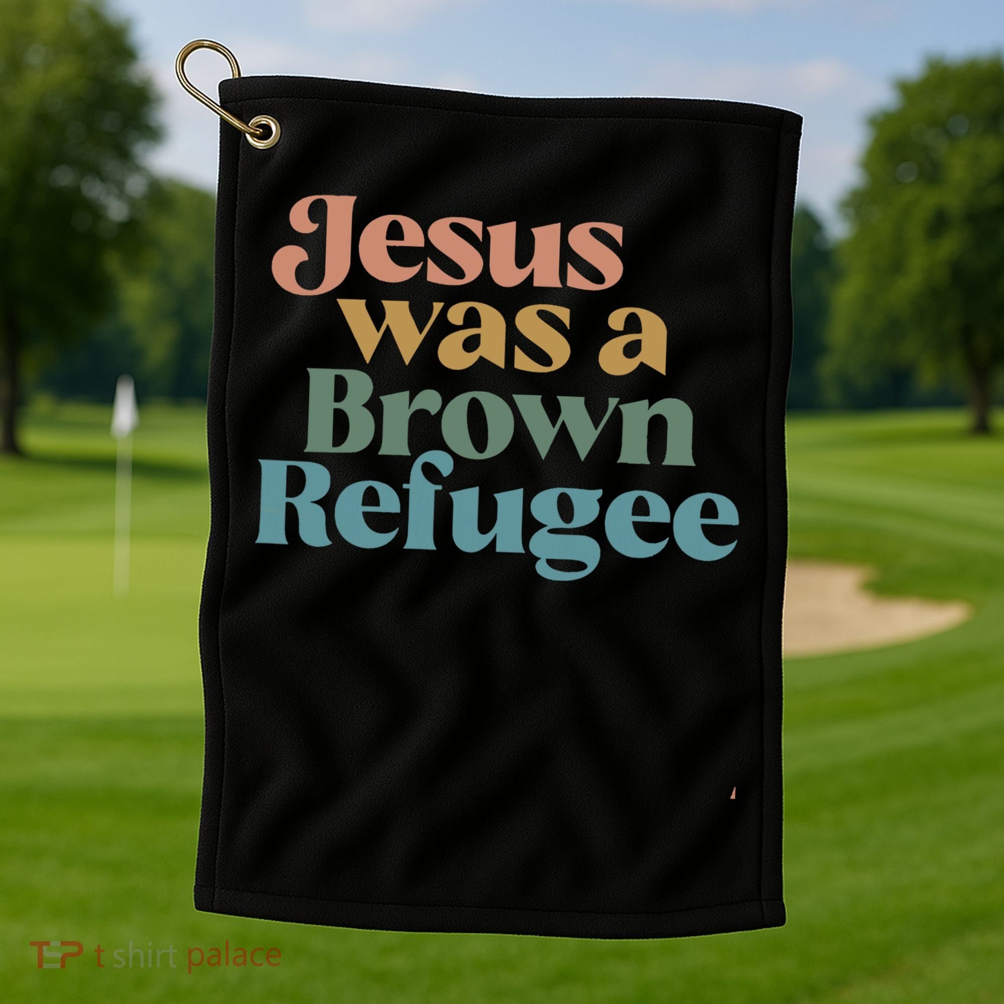 Jesus Was A Brown Refugee Golf Towel