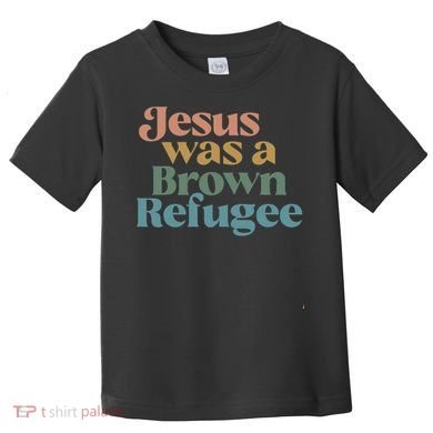 Jesus Was A Brown Refugee Toddler T-Shirt