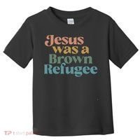 Jesus Was A Brown Refugee Toddler T-Shirt thumb 0