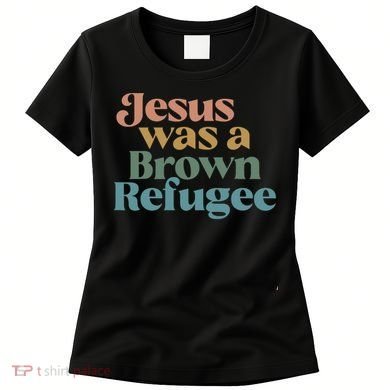Jesus Was A Brown Refugee Women's T-Shirt
