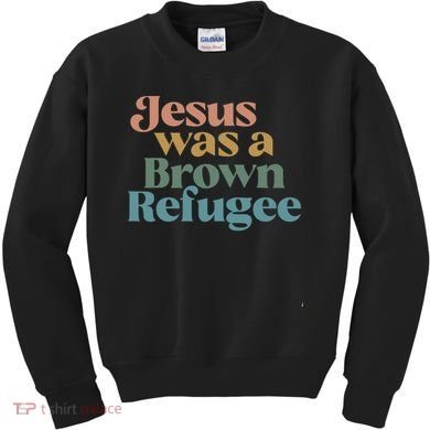 Jesus Was A Brown Refugee Kids Sweatshirt