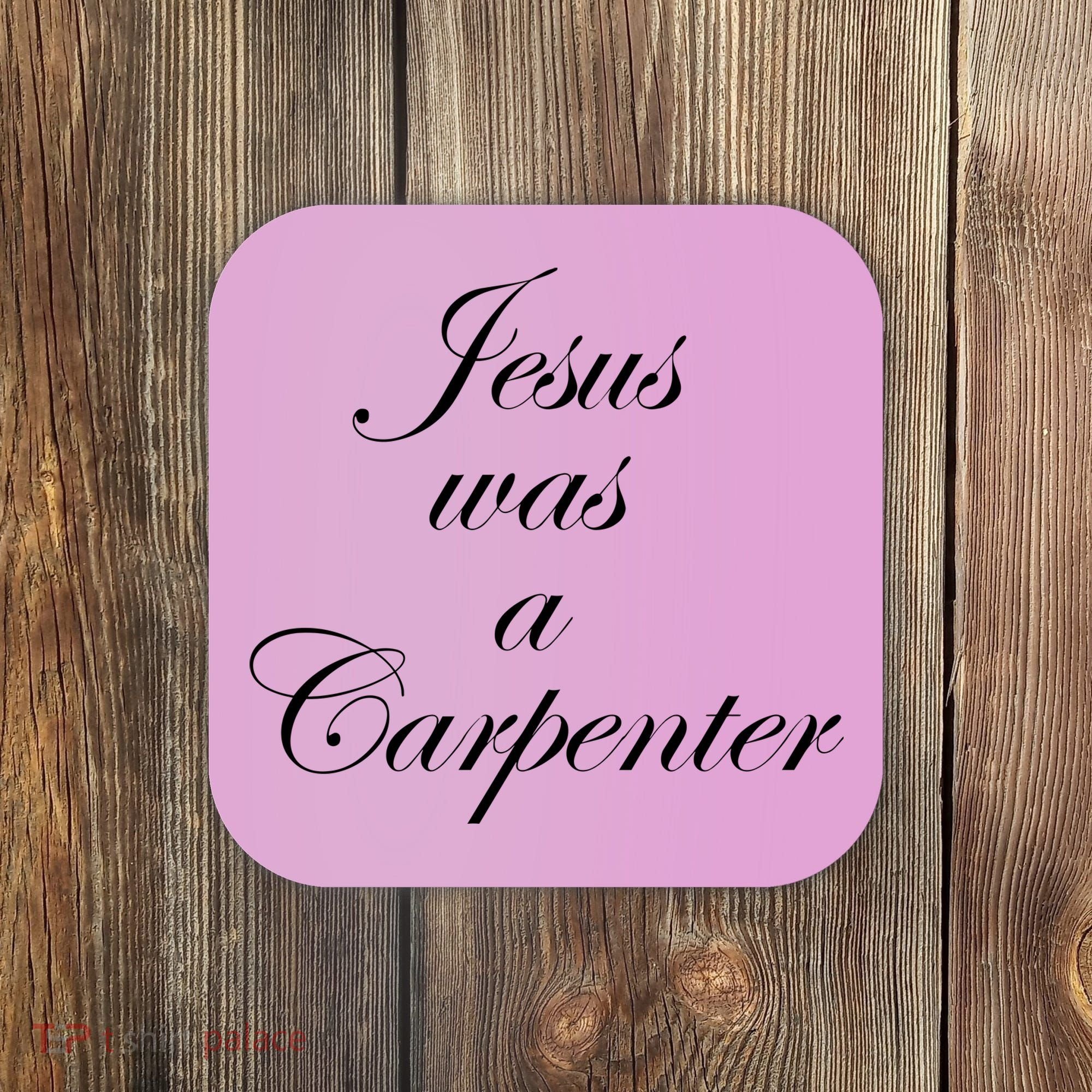 Jesus Was A Carpenter Coaster