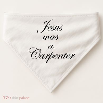 Jesus Was A Carpenter USA-Made Doggie Bandana
