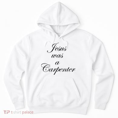 Jesus Was A Carpenter Hoodie