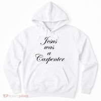 Jesus Was A Carpenter Hoodie thumb 0