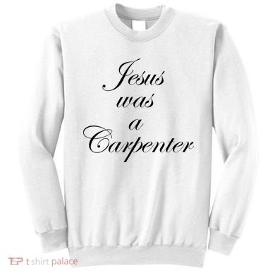 Jesus Was A Carpenter Sweatshirt