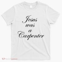 Jesus Was A Carpenter T-Shirt thumb 0