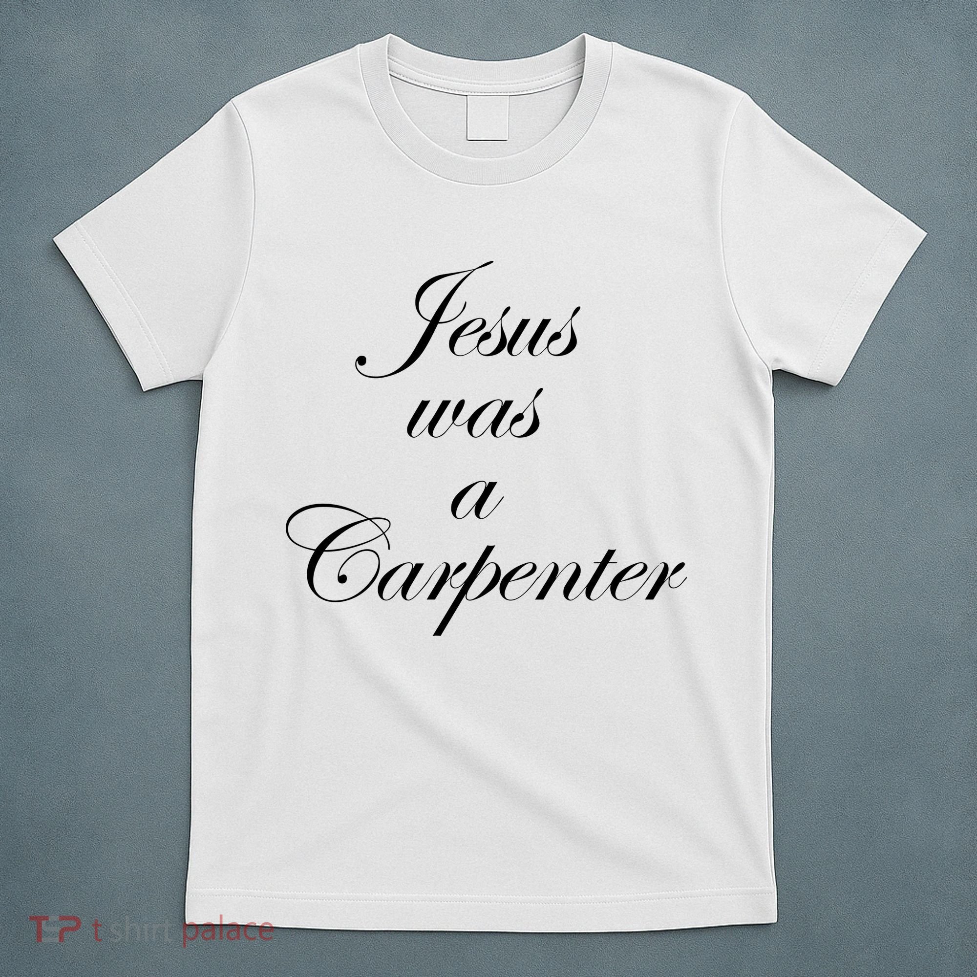Jesus Was A Carpenter T-Shirt