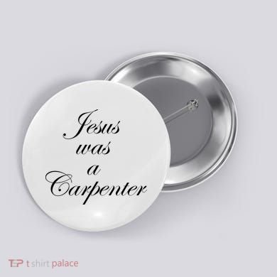 Jesus Was A Carpenter Button