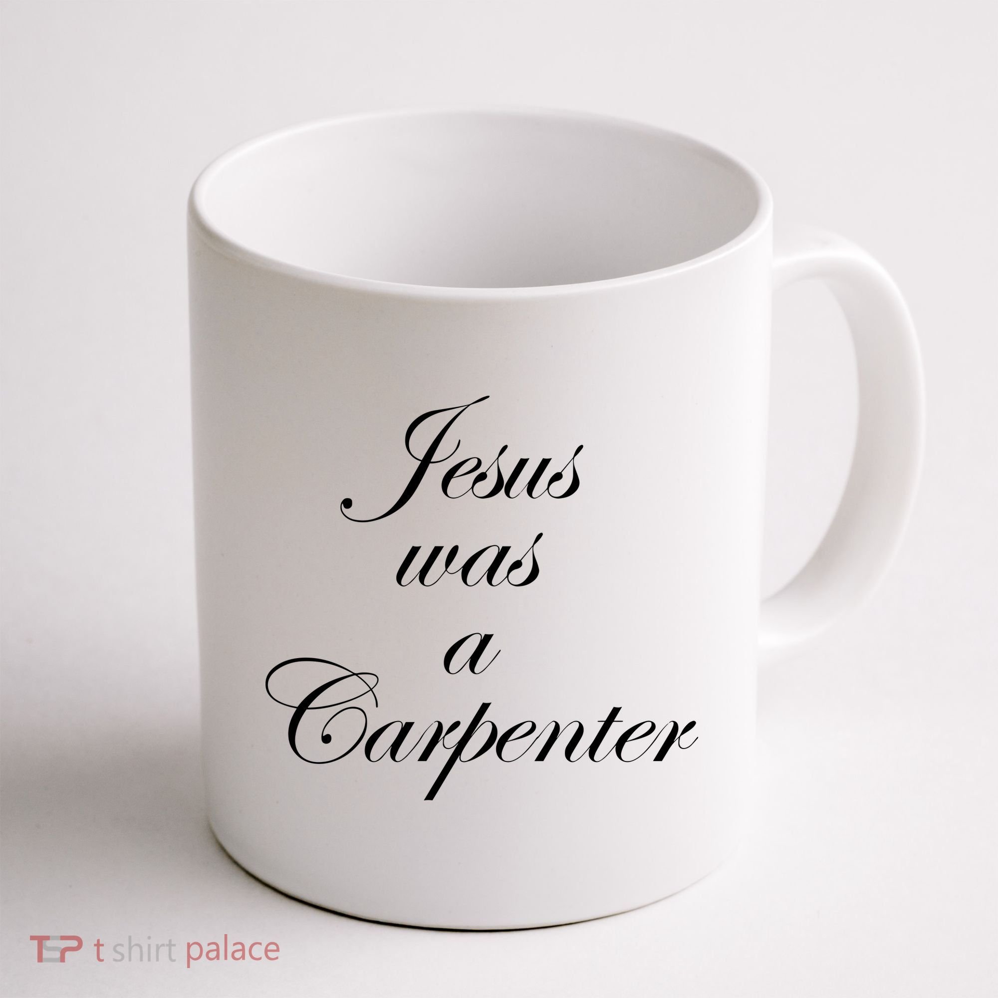 Jesus Was A Carpenter Coffee Mug