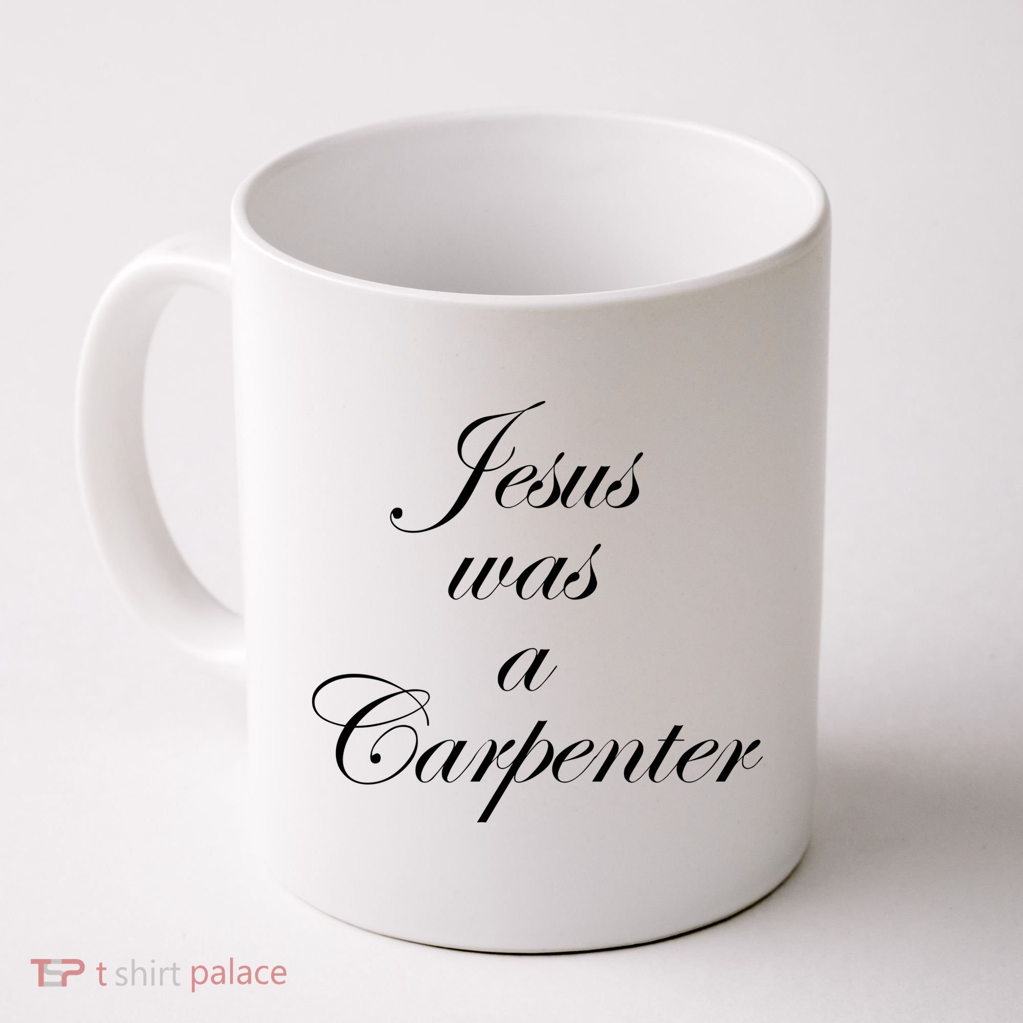 Jesus Was A Carpenter Coffee Mug