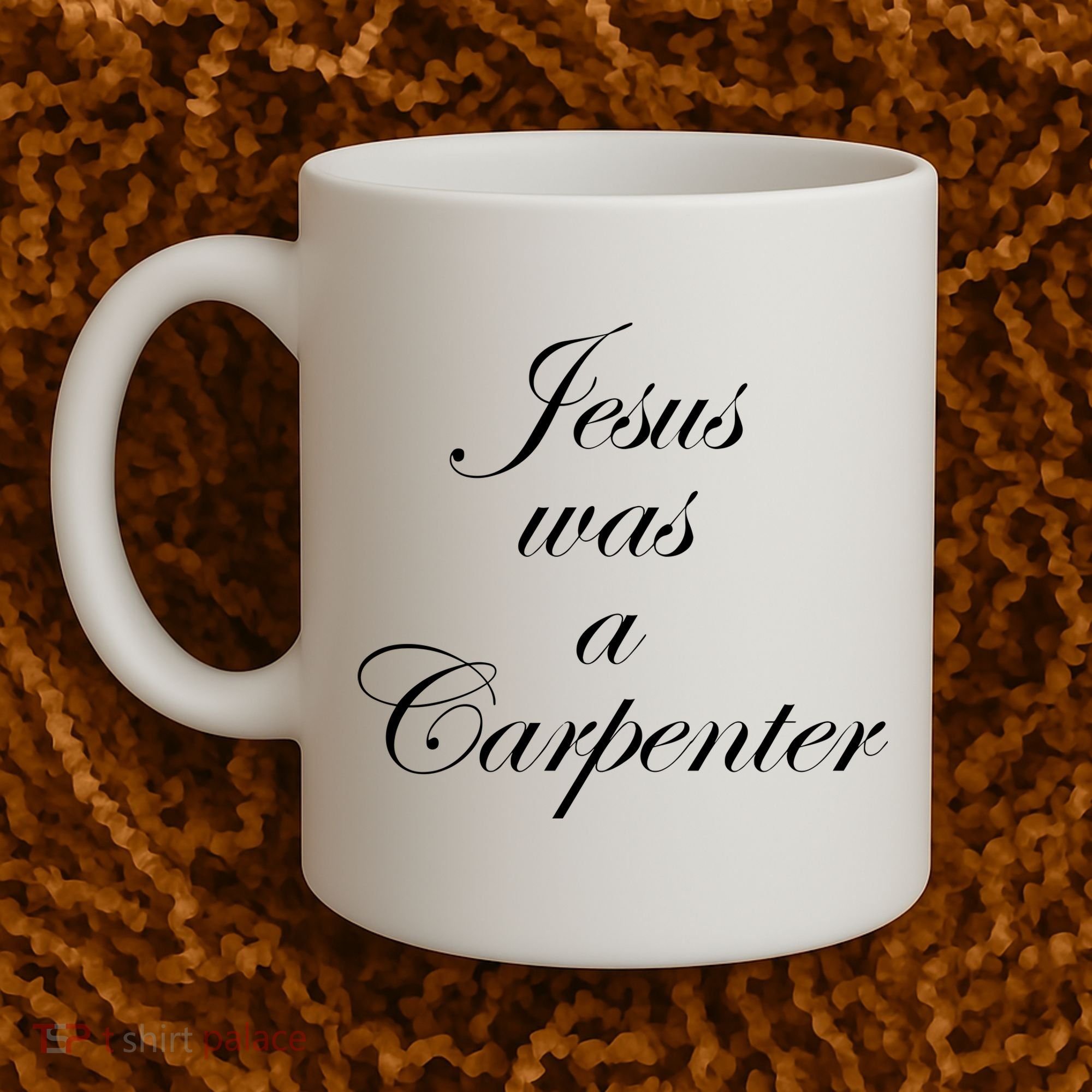Jesus Was A Carpenter Coffee Mug
