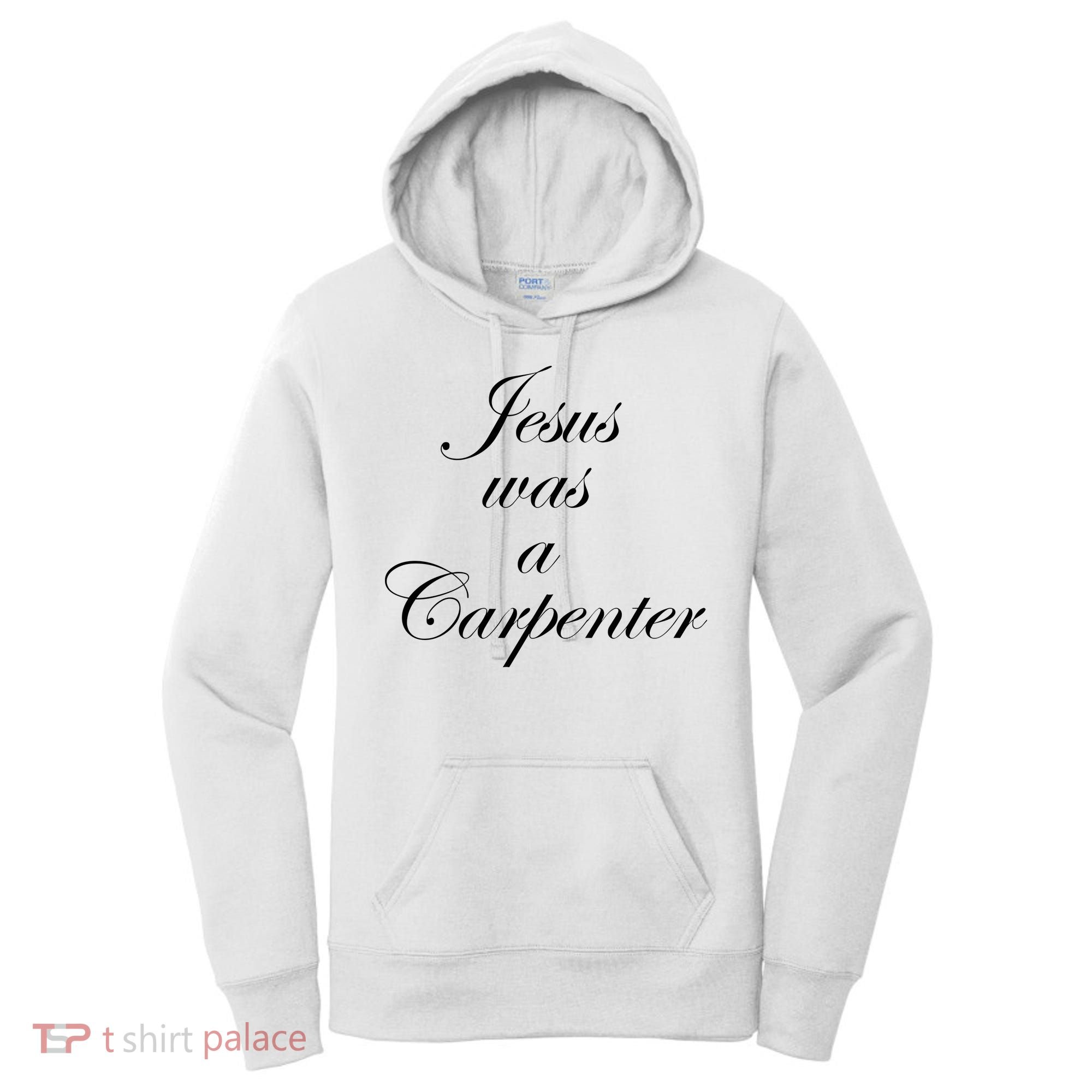 Jesus Was A Carpenter Women's Hoodie