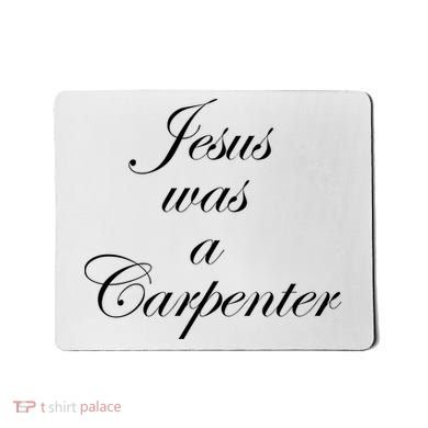 Jesus Was A Carpenter Mousepad