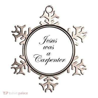Jesus Was A Carpenter Ornament
