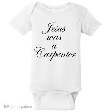 Jesus Was A Carpenter Baby Bodysuit