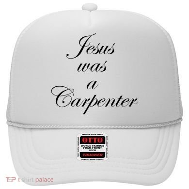 Jesus Was A Carpenter Hat