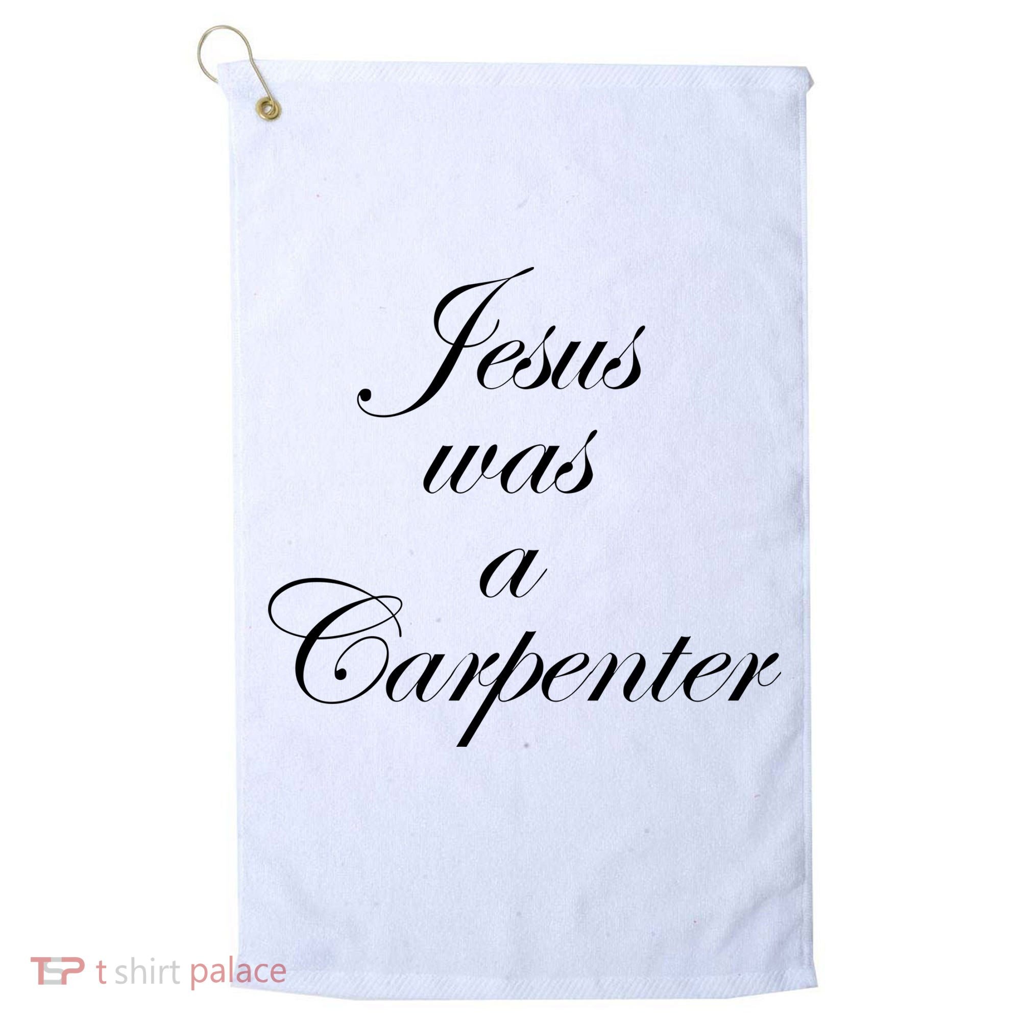 Jesus Was A Carpenter Golf Towel