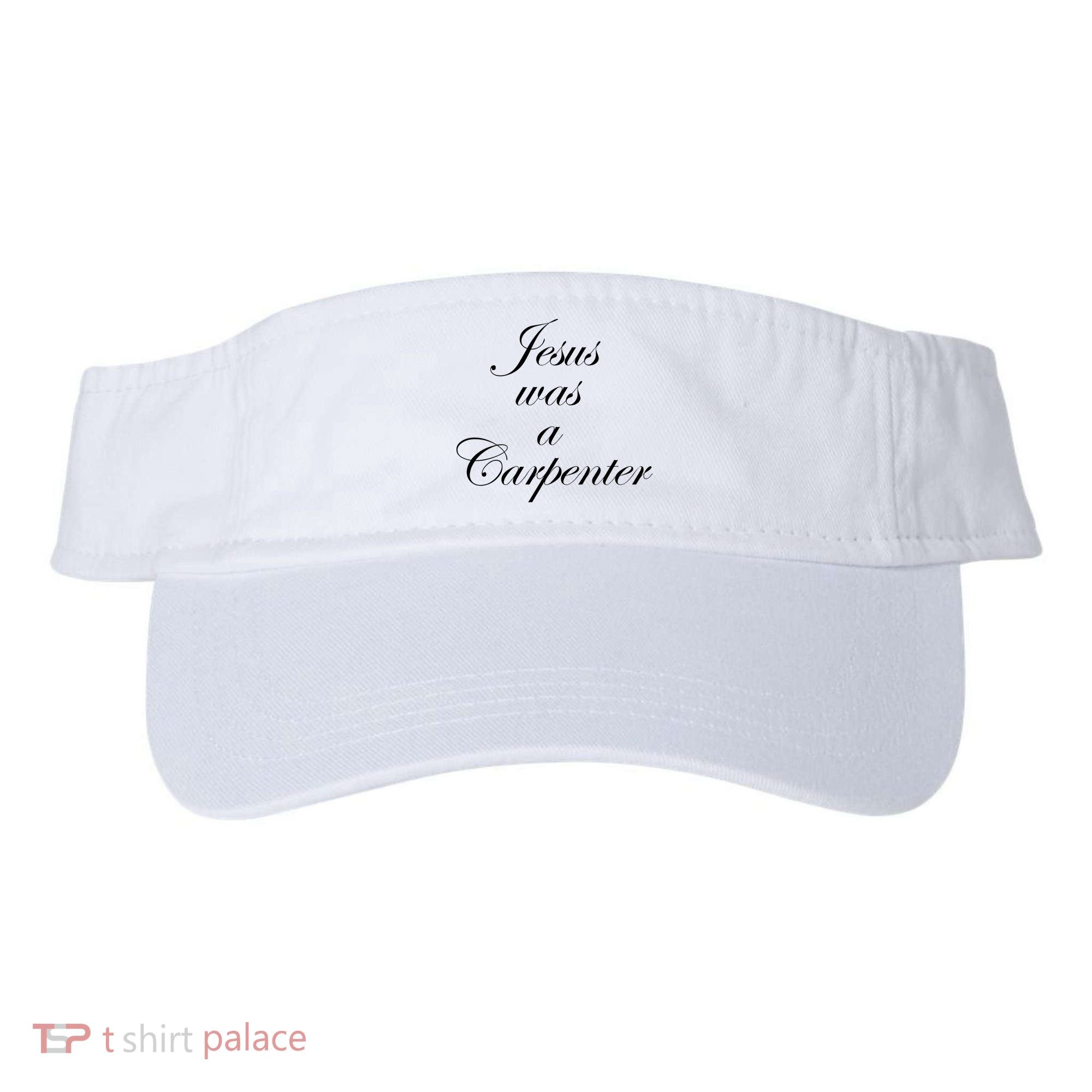 Jesus Was A Carpenter Visor