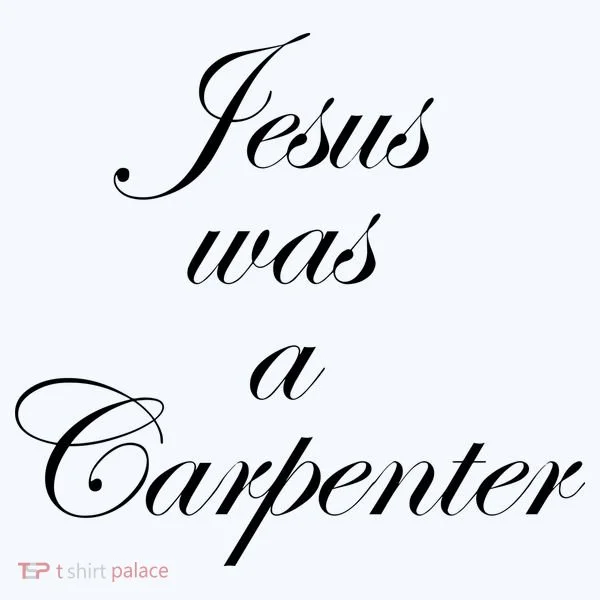 Jesus Was A Carpenter Women's T-Shirt