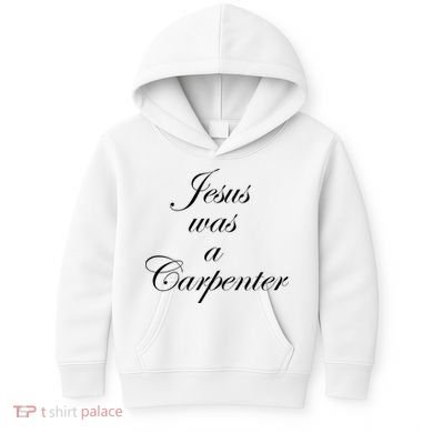Jesus Was A Carpenter Kids Hoodie