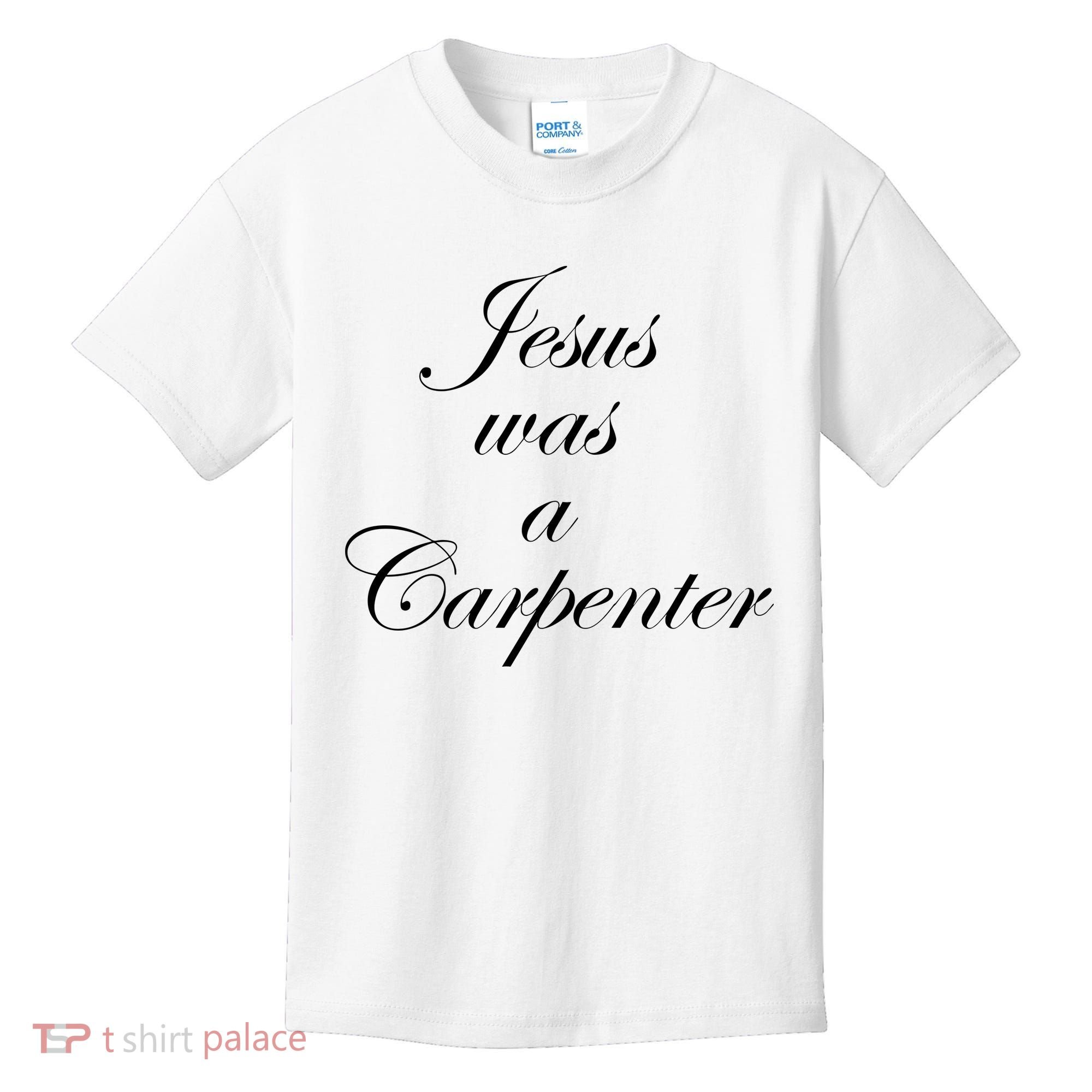Jesus Was A Carpenter Kids T-Shirt