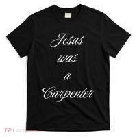 Jesus Was A Carpenter Christian God T-Shirt thumb 0