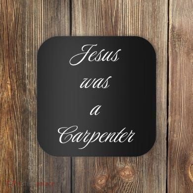 Jesus Was A Carpenter Christian God Coaster