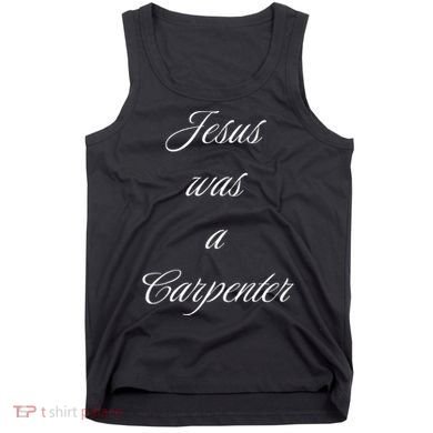 Jesus Was A Carpenter Christian God Tank Top
