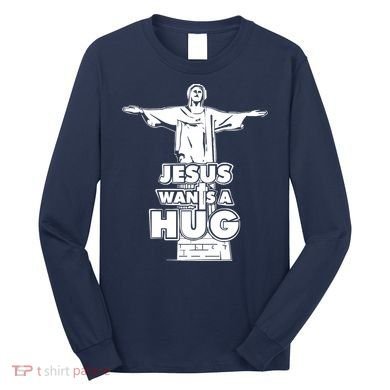 Jesus Wants A Hug Long Sleeve Shirt