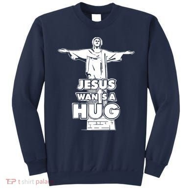 Jesus Wants A Hug Sweatshirt