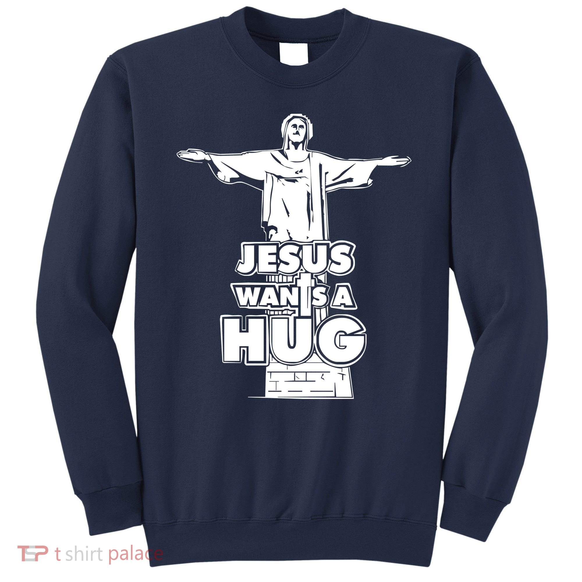 Jesus Wants A Hug Sweatshirt
