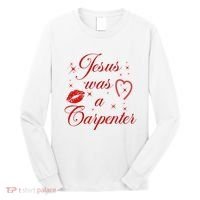 Jesus Was A Carpenter Christian Jesus Sayings Long Sleeve Shirt thumb 0
